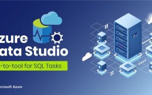 Azure data studio là gì? Hướng dẫn cài đặt, sử dụng Azure Data Studio