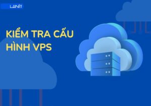 Kiểm tra cấu hình VPS