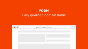 FQDN (Fully Qualified Domain Name) là gì và tại sao nó quan trọng trong hệ thống mạng?