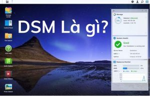 DiskStation Manager - DSM là gì?