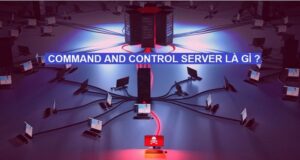 C&C Server Là Gì? Cách Bảo Vệ Hệ Thống Trước các cuộc tấn công từ C&C Server?