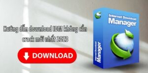 Hướng Dẫn Download IDM Không Cần Crack Nhanh - Đơn Giản