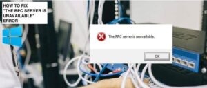 Lỗi The RPC Server Is Unavailable là gì? Cách Khắc Phục CẤP TỐC