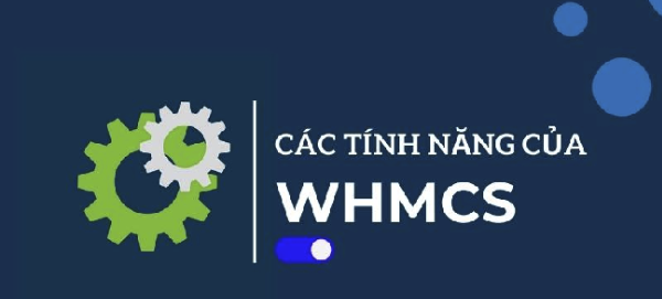 WHMCS là gì? Tính năng nổi bật và cách sử dụng WHMCS