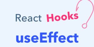 UseEffect là gì? Cách sử dụng UseEffect chi tiết nhất