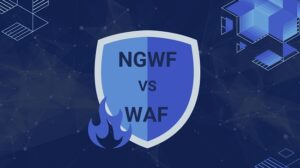 NGFW là gì? So Sánh Tường Lửa NGFW với WAF Chi Tiết
