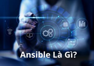 Ansible là gì? Tính Năng Nổi Bật của Ansible Bạn Nên Biết
