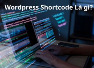 Wordpress Shortcode là gì? List WS Phổ Biến và Cách Sử Dụng