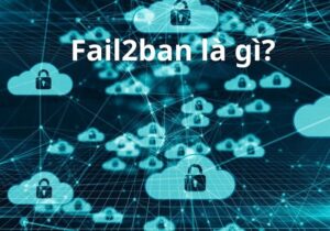 Fail2ban là gì? Sử Dụng Fail2ban để Cấu hình bảo mật cho SSH trên Ubuntu 22.04