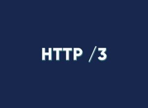 HTTP/2 là gì? HTTP/3 là gì? So sánh HTTP/2 và HTTP/3 Chi tiết