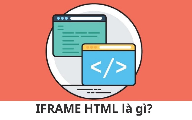 IFRAME là gì? Cách iframe HTML hoạt động như thế nào?