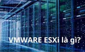 VMware ESX là gì? Tính Năng & Lợi ích của VMware ESX Server