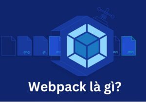 Webpack là gì? Cách thức hoạt động và Cấu hình Webpack Chi Tiết