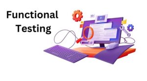 Functional Testing là gì? Tính Năng & Cách Chọn Chế Độ Kiểm Thử