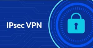 IPsec là gì? Cách thức hoạt động của IPsec Chi Tiết