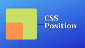 Position CSS là gì? Một Số Thuộc Tính Quan Trọng của Position CSS