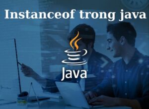 Instanceof là gì? Ví dụ Instanceof Trong Java Dễ Hiểu