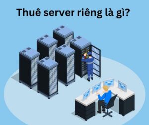 Chi Phí Thuê Server Website là bao nhiêu? Thuê ở đâu Tốt?