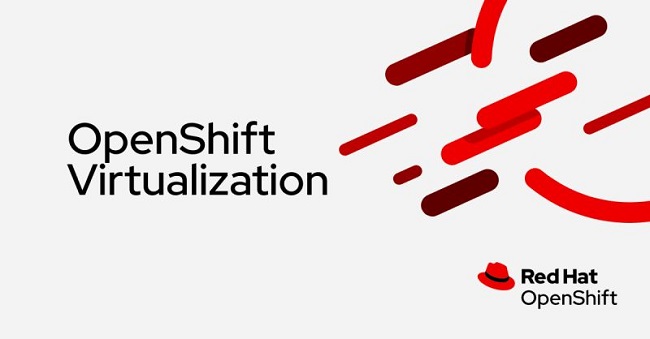 Red Hat OpenShift Virtualization - Tốt nhất để chạy Kubernetes containers và VMs