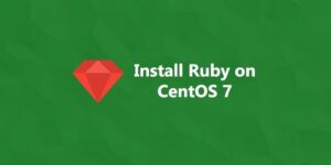 Hướng Dẫn Sử dụng rbenv để Cài Đặt Ruby On Rails trên CentOS 7