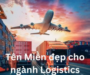 Gợi ý #20 Tên Miền HAY - Dễ Nhớ Cho Ngành Logistics
