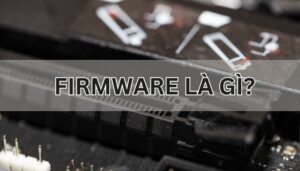 Firmware là gì?