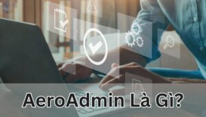 AeroAdmin là gì?