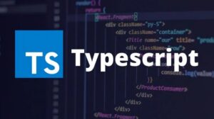 Typescript là gì? Tính Năng và Cách Sử Dụng Typescript