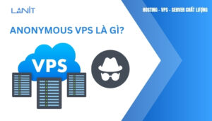 Anonymous VPS Là Gì?