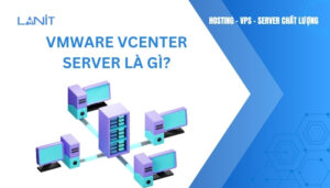 VMware VCenter Server là gì?