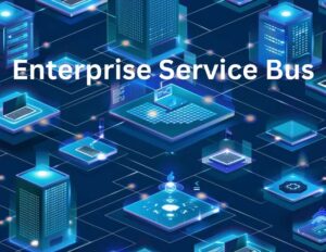 ESB là gì? Thành Phần và Lợi Ích của Enterprise Service Bus