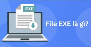 File EXE là gì? File .exe có an toàn không?