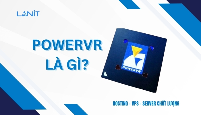 Công nghệ PowerVR là gì?