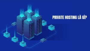 Private Hosting là gì?