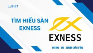 Tìm hiểu về sàn Exness