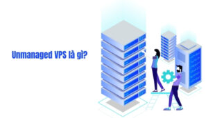 Unmanaged VPS là gì?