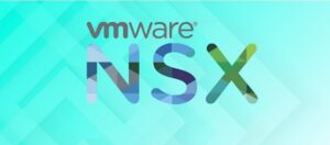 VMware NSX là gì? Tính Năng & Lợi Ích mà VMware NSX mang lại