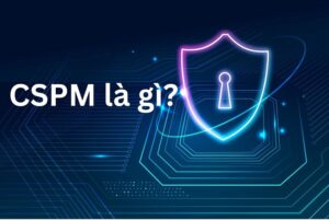 CSPM là gì? Lợi Ích và Cách Thức Hoạt Động