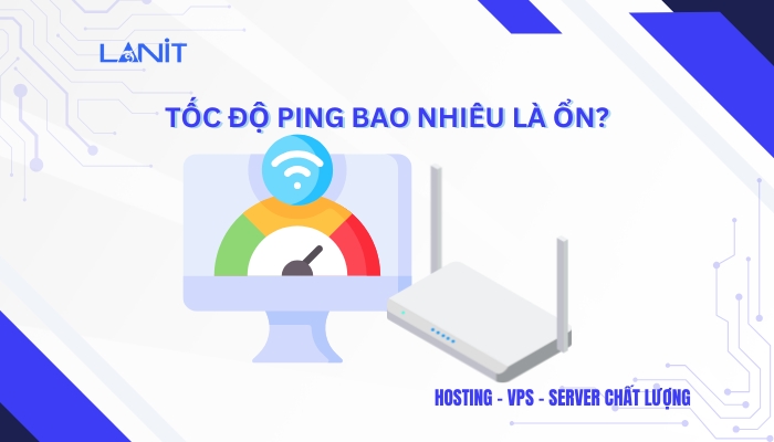 Tốc độ ping bao nhiêu là ổn