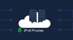 Proxy IPv6 là gì? Đặc điểm và Lợi ích khi sử dụng Proxy IPv6