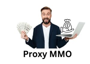 Proxy MMO là gì? Lợi ích và Lưu ý khi lựa chọn Proxy làm MMO