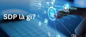 Software Defined Perimeter (SDP) là gì? Cách Thức Hoạt Động