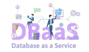 DBaaS là gì? Lợi Ích và Cách Thức Hoạt Động của DBaaS