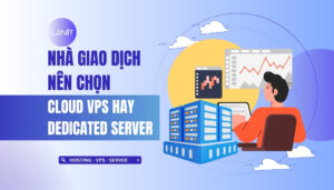 Cloud VPS và Dedicated Server