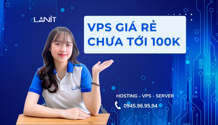 Thuê VPS Giá Rẻ Chưa Tới 100K