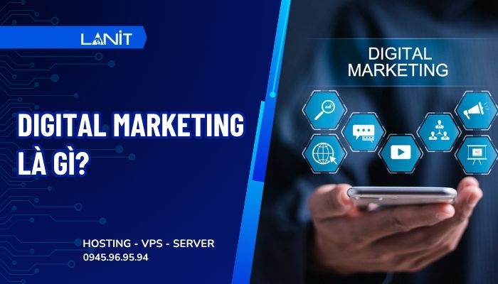Digital Marketing là gì? Kiến thức chi tiết A - Z về Digital Marketing