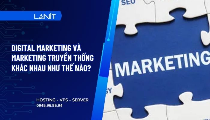 Digital Marketing và Marketing truyền thống khác nhau thế nào?