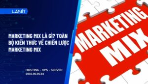 Marketing Mix là gì? Toàn bộ kiến thức về chiến lược Marketing Mix