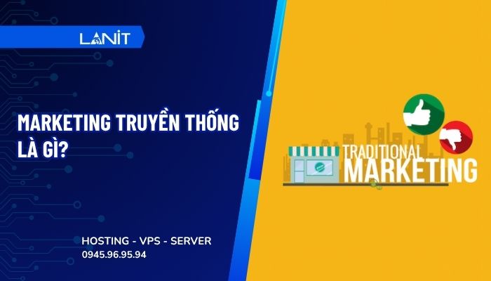 Marketing truyền thống là gì? Ưu và nhược điểm của Marketing truyền thống