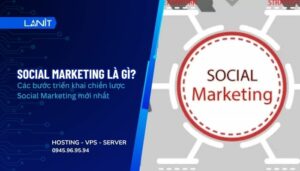 Social Marketing là gì? Cách triển khai chiến lược Social Marketing